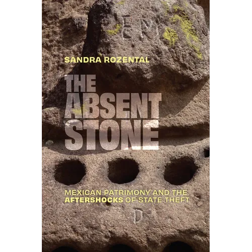 The Absent Stone: Mexican Patrimony and the Aftershocks of State Theft