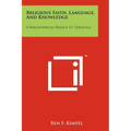 Religious Faith, Language, And Knowledge: A Philosophical Preface To Theology
