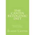 The Cantin Ketogenic Diet: For Cancer, Type 1 & 2 Diabetes, Epilepsy & Other Ailments