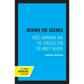 Behind the Scenes: Yeats, Horniman, and the Struggle for the Abbey Theatre Volume 11