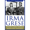 Irma Grese: Hitler's WW2 Female Monsters Exposed