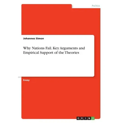 Why Nations Fail. Key Arguments and Empirical Support of the Theories