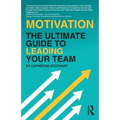 Motivation: The Ultimate Guide to Leading Your Team