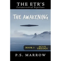 The Awakening: the Extraterrestrial Reptilian Trilogy Book 3