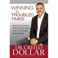 Winning in Troubled Times: God's Solutions for Victory Over Life's Toughest Challenges