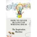 How To Never Run Out Of Writing Ideas: The Inspiration Machine: What Is Creative Development