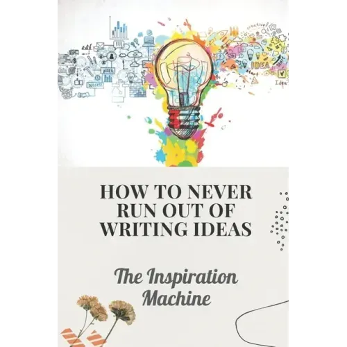 How To Never Run Out Of Writing Ideas: The Inspiration Machine: What Is Creative Development