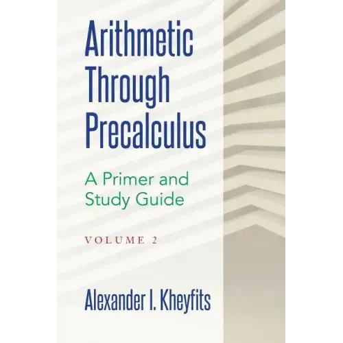 Arithmetic Through Precalculus. A Primer and Study Guide. Volume 2: From Elementary Mathematics To College Calculus