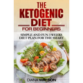 Ketogenic Diet: Simple and Fun 3 Weeks Diet Plan For the Smart