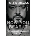 How You Bear It: Triumph and Resiliency in Life