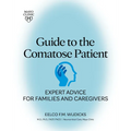 Guide to the Comatose Patient: Expert Advice for Families and Caregivers