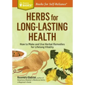 Herbs for Long-Lasting Health: How to Make and Use Herbal Remedies for Lifelong Vitality. a Storey Basics(r) Title