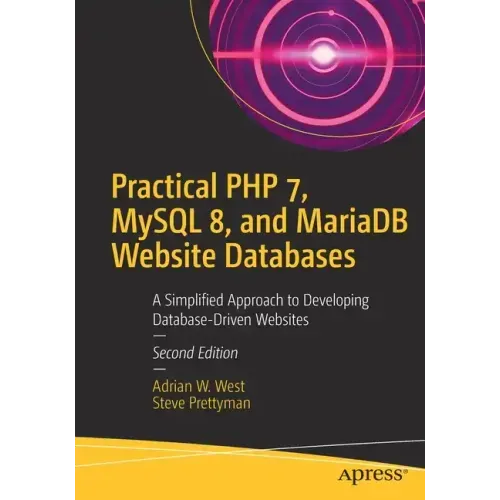 Practical PHP 7, MySQL 8, and Mariadb Website Databases: A Simplified Approach to Developing Database-Driven Websites