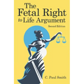 The Fetal Right to Life Argument: Second Edition, 2020