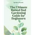 The Ultimate Raised Bed Gardening Guide for Beginners