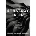 Strategy in 3D: Essential Tools to Diagnose, Decide, and Deliver