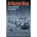 On Warriors' Wings: Army Vietnam War Helicopters and the Native Americans They Were Named to Honor