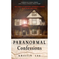 Paranormal Confessions: True Stories of Hauntings, Possession, and Horror from the Bellaire House