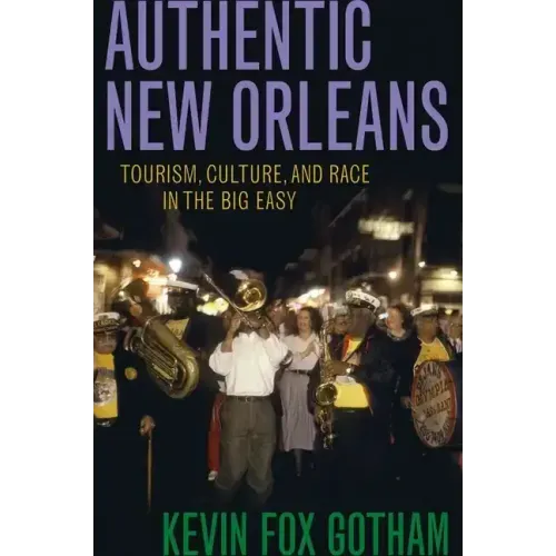 Authentic New Orleans: Tourism, Culture, and Race in the Big Easy