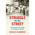 Struggle for the Street: Social Networks and the Struggle for Civil Rights in Pittsburgh