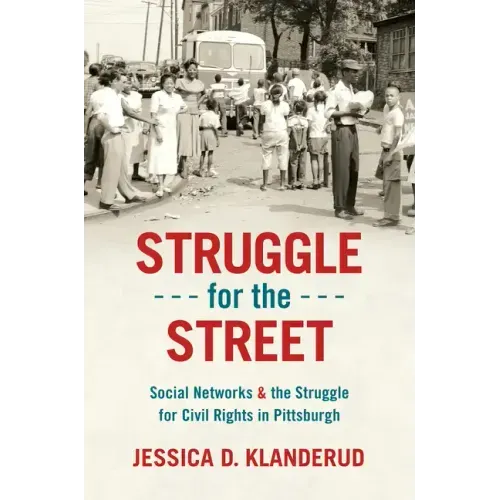 Struggle for the Street: Social Networks and the Struggle for Civil Rights in Pittsburgh