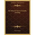 The Wheel of Life or Scientific Astrology