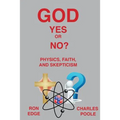 God Yes or No?: Physics, Faith, and Skepticism