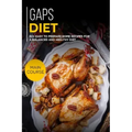 Gaps Diet: 60+ Easy to prepare at home recipes for a balanced and healthy diet