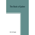 The book of Jasher: referred to in Joshua and Second Samuel: faithfully translated from the original Hebrew into English