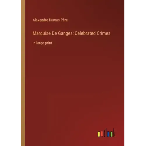 Marquise De Ganges; Celebrated Crimes: in large print
