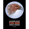 Coloring Book for Men: Animal Designs: Detailed Designs For Relaxation and Stress Relief; Anti-Stress Zendoodle; Art Therapy & Meditation Pra