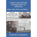 Czech and Slovak Immigration to America: When, Why, How, and Where