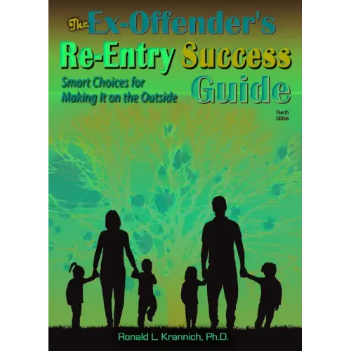 The Ex-Offender's Re-Entry Success Guide: Smart Choices for Making It on the Outside!