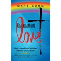 Uncommon Love: God's Heart for Christian Parents of Gay Kids
