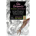 Sea Serpents: On the Hunt in British Columbia: Or, How I Went to the Bottom of the Ocean, and a Giant Fish Accidentally Got Me Drunk