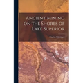 Ancient Mining on the Shores of Lake Superior [microform]