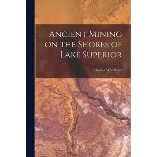 Ancient Mining on the Shores of Lake Superior [microform]