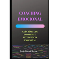 Coaching Emocional: Guía Básica de Coaching E Inteligencia Emocional