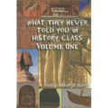What They Never Told You in History Class, Vol. I by Indus Khamit Kush