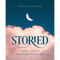 Storied: Poems, Lyrics & Unspoken Thoughts