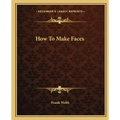 How to Make Faces