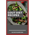 Gout Diet Recipes: The Ultimate Guide On Anti-Inflammatory Recipes to Lower Uric Acid And Gout Healing
