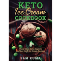 Keto Ice Cream Cookbook: World Class Keto High Fat and Low Carb Ice Cream Recipes