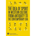 The Idea of Sport in Western Culture from Antiquity to the Contemporary Era