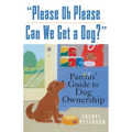 Please, Oh Please Can We Get a Dog: Parents' Guide to Dog Ownership