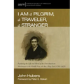 I Am a Pilgrim, a Traveler, a Stranger: Exploring the Life and Mind of the First American Missionary to the Middle East, the Rev. Pliny Fisk (1792-182