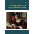 The Routledge History of Women in Early Modern Europe
