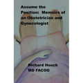 Assume the Position: Memoirs of an Obstetrician Gynecologist