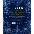The Witch's Herbal Apothecary: Rituals & Recipes for a Year of Earth Magick and Sacred Medicine Making