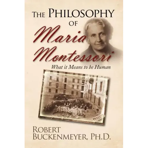 The Philosophy of Maria Montessori: What It Means to Be Human